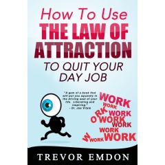 How To Use The Law Of Attraction To Quit Your Day Job available now on Amazon Kindle