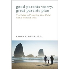 Good Parents Worry, Great Parents Plan by Laura Meier
