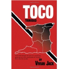 Toco: Tales Told Through The Eyes Of A Small Boy Growing Up In The Countryside of Trinidad WI in the 30s & 40s