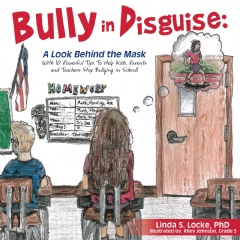 Bully in Disguise: A Look Behind the Mask by Linda S. Locke, PhD