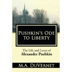 Pushkins Ode to Liberty: The Life and Loves of Alexander Pushkin by M.A. DuVernet