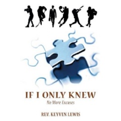 If I Only Knew: No More Excuses by Rev. Keyven Lewis