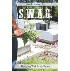 S.W.A.G.: The Long Walk in My Shoes by Glen Paul Norman Jr.