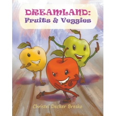 Dreamland: Fruits and Veggies by Christel Decker Bresko