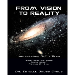 From Vision to Reality
Implementing Gods Plan
Written by Dr. Estelle Gross Cyrus