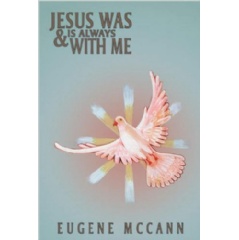 Jesus Was & Is Always with Me: Throughout My Life
written by Eugene McCann