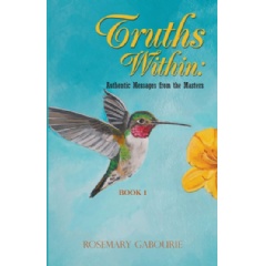 Truths Within: Authentic Messages from the Masters Book 1
Written by Rosemary Gabourie
