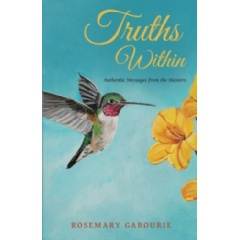 Truths Within: Authentic Messages from the Masters
Written by Rosemary Gabourie