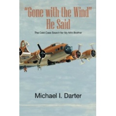 Gone With the Wind He Said
The Cold Case Search for My MIA Brother
Written by Michael I. Darter