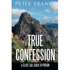 True Confession: A Close Call Back to Prison
Written by Peter Ebanks