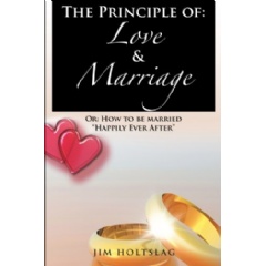The Principle of Love & Marriage
How to Be Married Happily Ever After
Written by Jim Holtslag