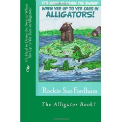 Its Hard to Drain the Swamp When Yer Up to Yer Ears in Alligators
Written by Rocky Sue Fordham
