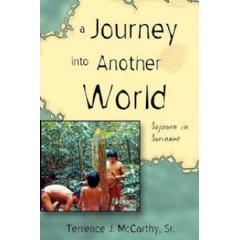 A Journey into Another World: Sojourn in Suriname
Written by Terrence J. McCarthy, Sr.
