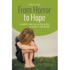 From Horror to Hope
A childs survival in the midst of torture and death
Written by Judena Klebs
