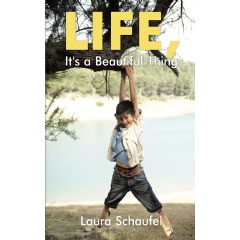 Life, Its a Beautiful Thing 
Written by Laura Schaufel