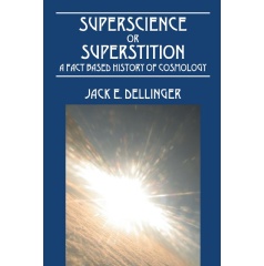 Superscience or Superstition: A Fact Based History of Cosmology
Written by Jack E. Dellinger