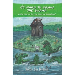 Its Hard to Drain the Swamp When Yer Up to Yer Ears in Alligators!
The Alligator Book!
Written by Rockie Sue Fordham