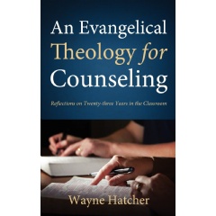 An Evangelical Theology for Counseling: Reflections on Twenty-three Years in the Classroom
Written by Wayne Hatcher