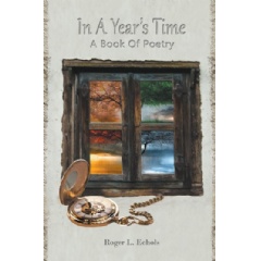 In a Years Time
A Book of Poetry
Written by Roger Echols