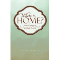 Where Is Home?
How a Childhood in East Germany during World War II Shaped My Adult Life
Written by Anneros Valensi