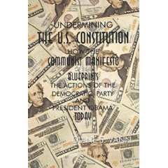 Undermining the US Constitution
How the Communist Manifesto of 1848 Blueprints the Actions of the Democratic Party and President Obama Today
Written by Diane S. Vann