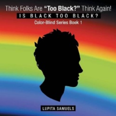 Think Folks Are Too Black? Think Again!
Written by Lupita Samuels
