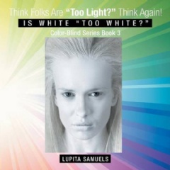 Think Folks Are Too White? Think Again!
Is White Too White?
Written by Lupita Samuels
