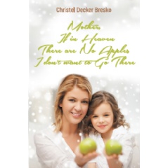 Mother, If in Heaven There Are No Apples, I Dont Want to Go There
Written by Christel Bresko