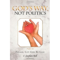Gods Way, Not Politics: Please, Let God Be God!
Written by Charles Stephen Bell