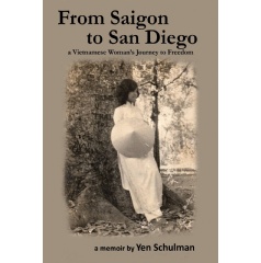 From Saigon to San Diego
A Vietnamese Womans Journey to Freedom    
Written by Yen Schulman