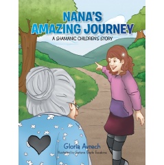 Nanas Amazing Journey: A Shamanic Childrens Story
Written by Gloria Avrech