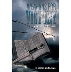 Weapons for Victory
Memoirs of a Perfect Storm
Written by Dr. Sharon Smith-Koen