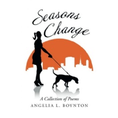 Seasons Change
A Collection of Poems
Written by Angelia Boynton