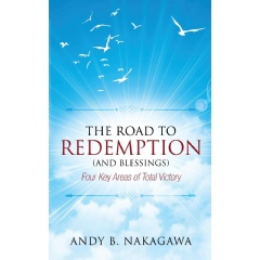The Road to Redemption (and Blessings): Four Key Areas of Total Victory
Written by Andy B. Nakagawa