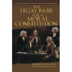 The Legal Basis for a Moral Constitution: A Guide for Christians to Understand Americas Constitutional Crisis
Written by Jenna Ellis, Esq.
