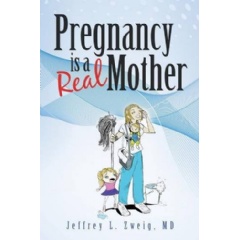 Pregnancy Is a Real Mother
Written by Jeffrey L. Zweig, MD