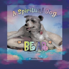 A Spiritual Dog
Bear
Written by J. Wesley Porter