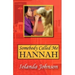 Somebody Called Me Hannah
An Overcomers Struggle
Written by Iolanda Johnson