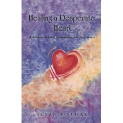 Healing a Desperate Heart
Written by Susan Bischak