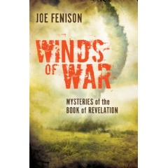 Winds of War
Mysteries of the Book of Revelation
By Joe Fenison