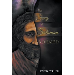 The Song of Solomon Revealed
by Owen Sypher