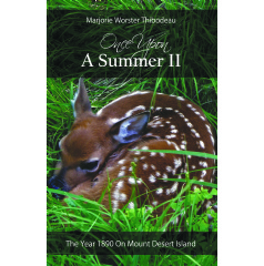 Once upon a Summer
The Year 1890 On Mount Desert Island
by Marjorie Worster Thibodeau