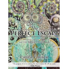The Perfect Escape: An Adventure into the Whimsical and Odd World of Cheryl Church
by Cheryl Church