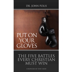 Put on Your Gloves: The Five Battles Every Christian Must Win
by John Polis