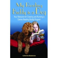 My Reading Buddy Is a Dog!
Your Resource for Creating and Running a Canine Reading Buddy Program
by Catherine Blakemore