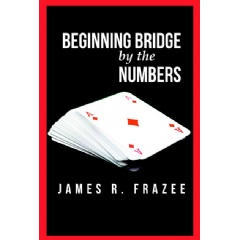 Beginning Bridge by the Numbers
by James R. Frazee