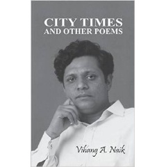 City Times and Other Poems by Vihang A. Naik