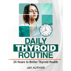 Daily Thyroid Routine: 24 Hours To Better Thyroid Health eBook Now Free On Amazon