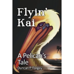 Duncan P. Forgeys Coming-of-Age Book Flyin Kai: A Pelicans Tale Will Be Displayed at the L.A. Times Festival of Books 2024