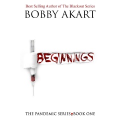 The Pandemic Series, Beginnings, by best selling author Bobby Akart